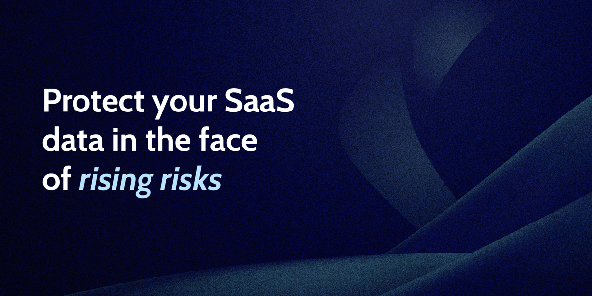 Protect your SaaS data in the face of rising risks